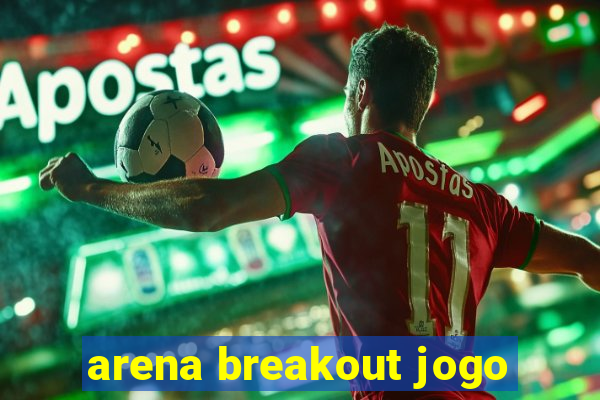 arena breakout jogo